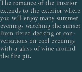 The romance of the interior extends to the exterior where you w