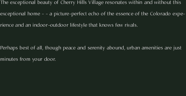The exceptional beauty of Cherry Hills Village resonates within