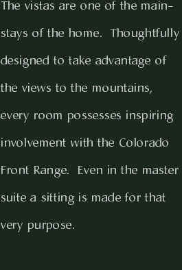 The vistas are one of the mainstays of the home.  Thoughtfully 