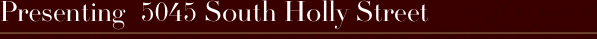 Presenting  5045 South Holly Street