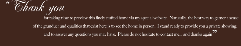 &ldquo;Thank you  				for taking time to preview this finely crafted 