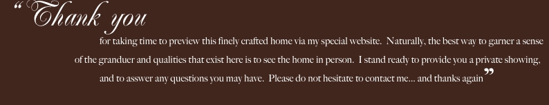 &ldquo;Thank you  				for taking time to preview this finely crafted 