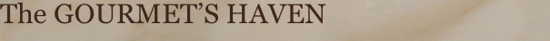 The Gourmet&rsquo;s haven