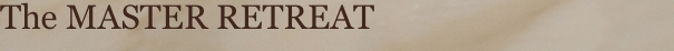 The MASTER RETREAT