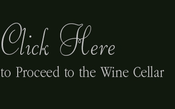 Click Here
to Proceed to the Wine Cellar