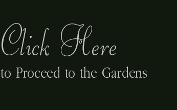 Click Here
to Proceed to the Gardens