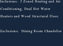 Inclusions:  2 Zoned Heating and Air Conditioning, Dual Hot Wat