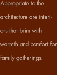 Appropriate to the architecture are interiors that brim with wa