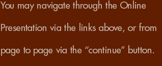 You may navigate through the Online Presentation via the links 